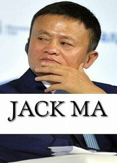 Jack Ma: A Biography of the Alibaba Billionaire, Paperback/Ryan Rogers