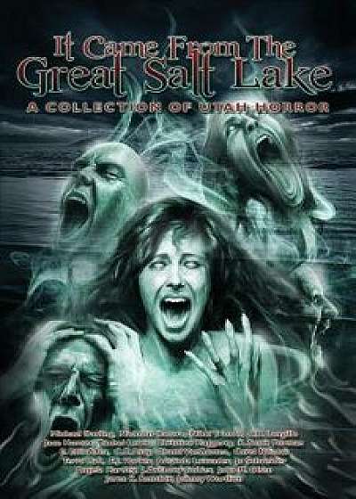 It Came from the Great Salt Lake: A Collection of Utah Horror, Paperback/K. Scott Forman