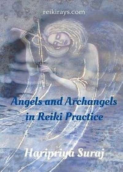Angels and Archangels in Reiki Practice: A Practical Guide, Paperback/Haripriya Suraj