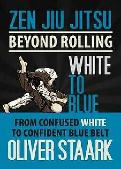 Zen Jiu Jitsu - White to Blue, Paperback/MR Oliver Staark