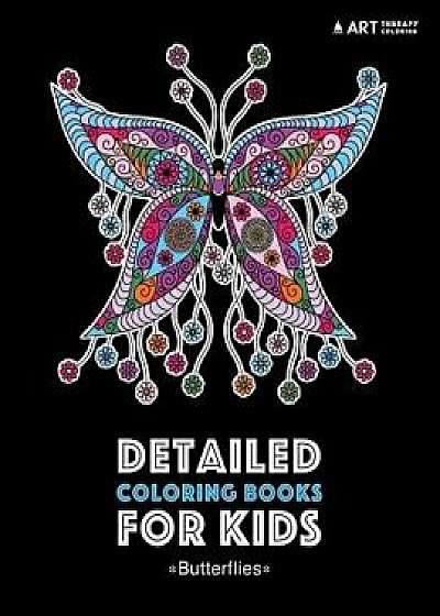 Detailed Coloring Books for Kids: Butterflies: Black Background Designs for Older Kids; Relaxing Zendoodle Butterflies & Butterfly Patterns; Midnight, Paperback/Art Therapy Coloring
