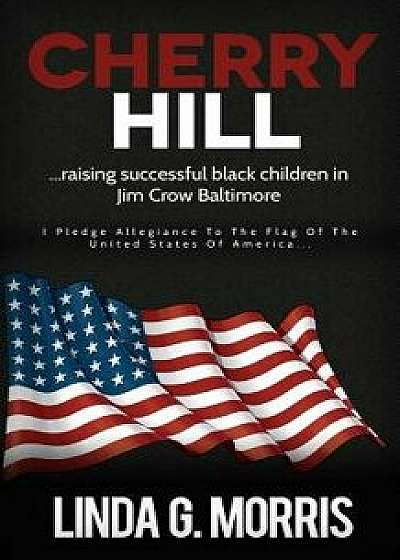 Cherry Hill: Raising Successful Black Children in Jim Crow Baltimore, Paperback/Linda G. Morris