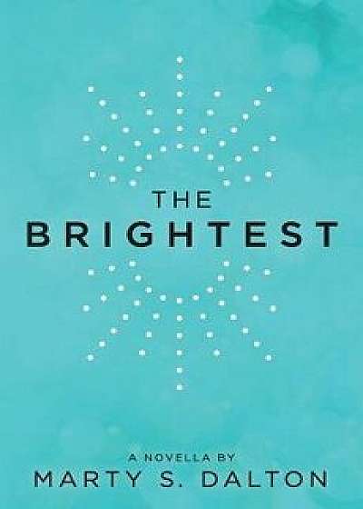 The Brightest: A Novella, Paperback/Marty S. Dalton