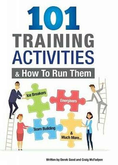 101 Training Activities and How to Run Them (B&w): Icebreakers, Energizers and Training Activities, Paperback/Craig McFadyen
