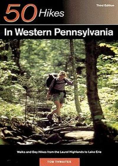 Explorer's Guide 50 Hikes in Western Pennsylvania: Walks and Day Hikes from the Laurel Highlands to Lake Erie, Paperback/Tom Thwaites