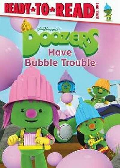 Doozers Have Bubble Trouble, Paperback/Lisa Lauria