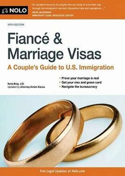 Fiancé and Marriage Visas: A Couple's Guide to U.S. Immigration, Paperback/Ilona Bray