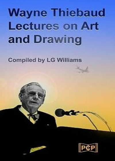 Wayne Thiebaud Lectures on Art and Drawing, Paperback/Wayne Thiebaud