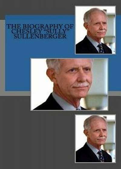 The Biography of Chesley "Sully" Sullenberger, Paperback/Tamarin Rodgers