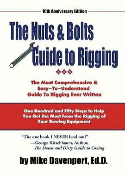 Nuts and Bolts Guide to Rigging: One Hundred and Fifty Steps to Help You Get the Most from the Rigging of Your Rowing Equipment, Paperback/Dr Michael Lee Davenport
