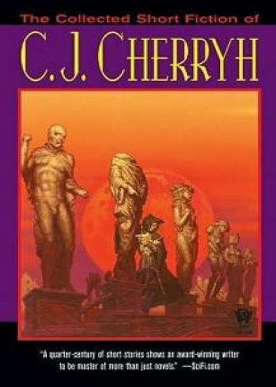 The Collected Short Fiction of C.J. Cherryh, Paperback/C. J. Cherryh