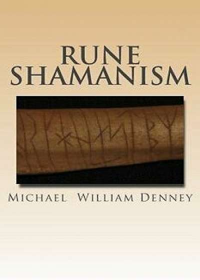 Rune Shamanism: The Forgotten Method of Galdor, Paperback/Michael William Denney