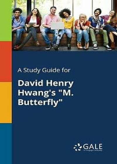Coperta cărții A Study Guide for David Henry Hwang's M. Butterfly/Cengage Learning Gale