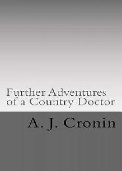 Further Adventures of a Country Doctor, Paperback/A. J. Cronin