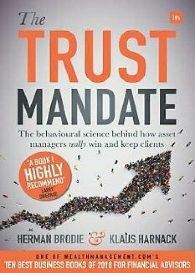 The Trust Mandate: The Behavioural Science Behind How Asset Managers Really Win and Keep Clients, Paperback/Herman Brodie