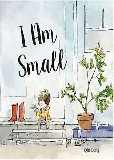 I Am Small, Hardcover/Qin Leng