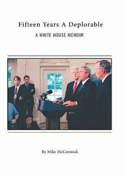 Fifteen Years A Deplorable: A White House Memoir, Hardcover/Mike McCormick