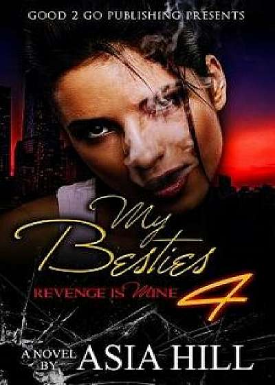 My Besties 4: Revenge Is Mine, Paperback/Asia Hill