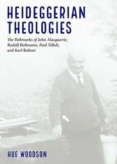 Heideggerian Theologies, Paperback/Hue Woodson