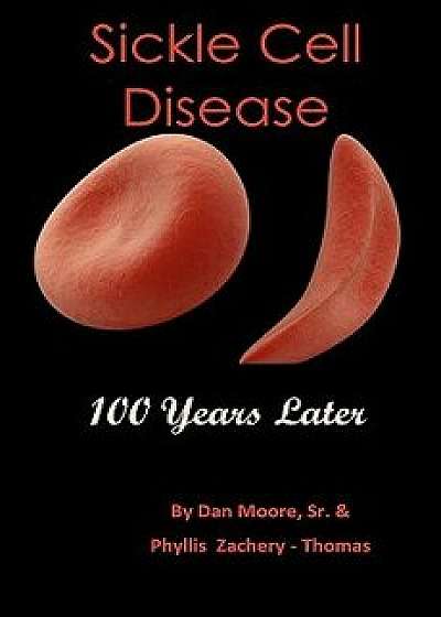 Sickle Cell Disease 100 Years Later, Paperback/Dan Moore Sr