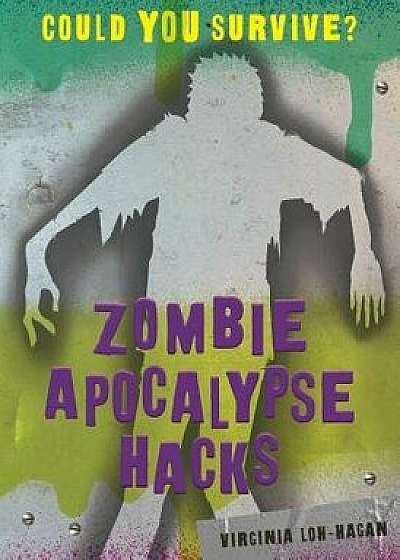 Zombie Apocalypse Hacks/Virginia Loh-Hagan