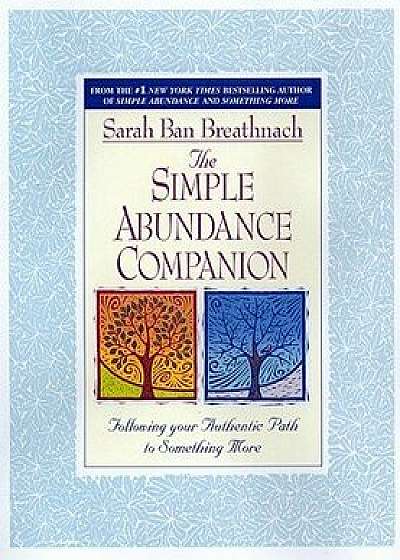 Simple Abundance Companion: Following Your Authentic Path to Something More, Paperback/Sarah Ban Breathnach