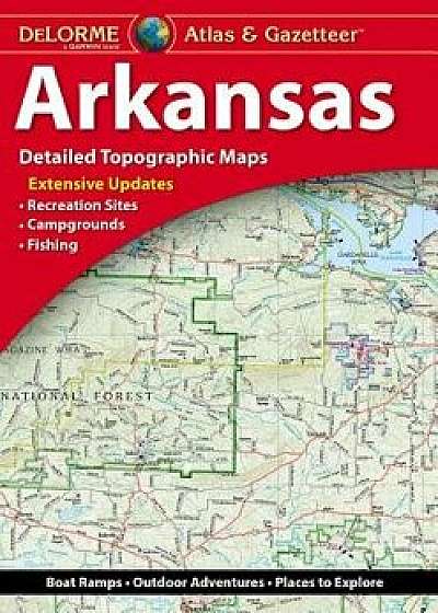 Delorme Arkansas Atlas & Gazetteer 4ed, Paperback/Rand McNally