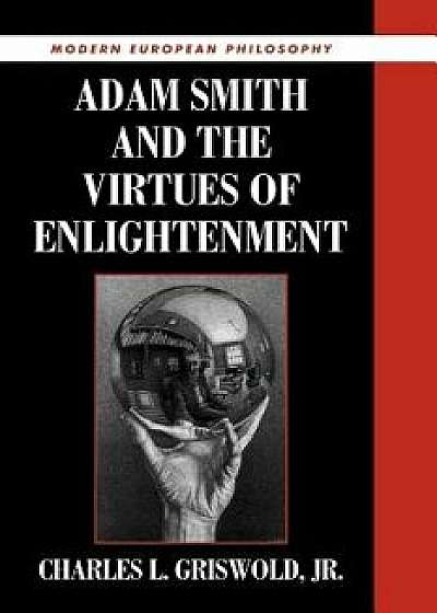 Adam Smith and the Virtues of Enlightenment, Paperback/Charles L. Griswold Jr