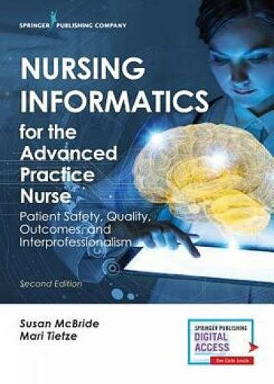 Nursing Informatics for the Advanced Practice Nurse, Second Edition: Patient Safety, Quality, Outcomes, and Interprofessionalism, Paperback/Susan McBride