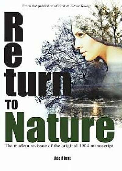 Return to Nature: The Modern Re-Issue of the Original 1904 Manuscript, Paperback/Adolf Just