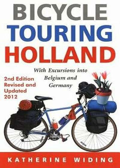 Bicycle Touring Holland: With Excursions Into Belgium and Germany, Paperback/Katherine Widing