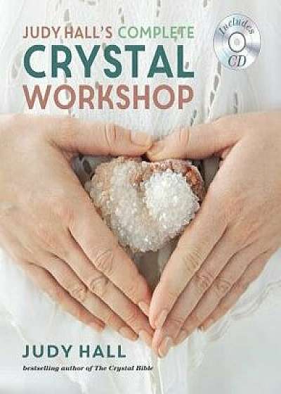 Judy Hall's Complete Crystal Workshop, Paperback/Judy Hall