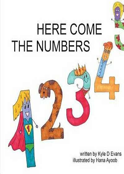 Coperta cărții Here Come the Numbers, Paperback/Kyle D. Evans