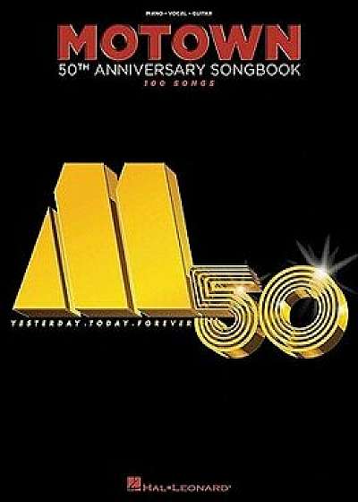 Motown 50th Anniversary Songbook: 100 Songs, Paperback/Hal Leonard Corp