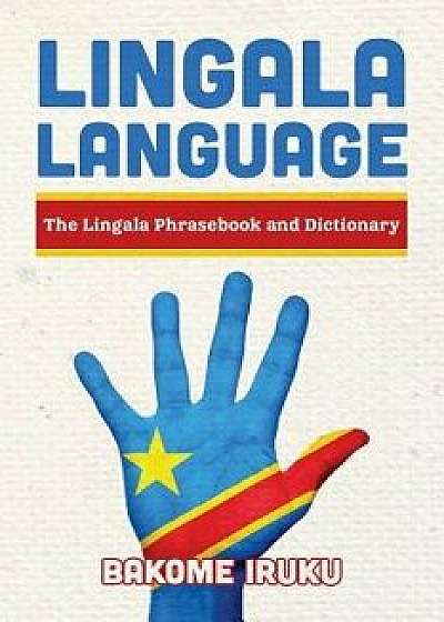 Coperta cărții Lingala Language: The Lingala Phrasebook and Dictionary, Paperback/Bakome Iruku de Bakome Iruku
