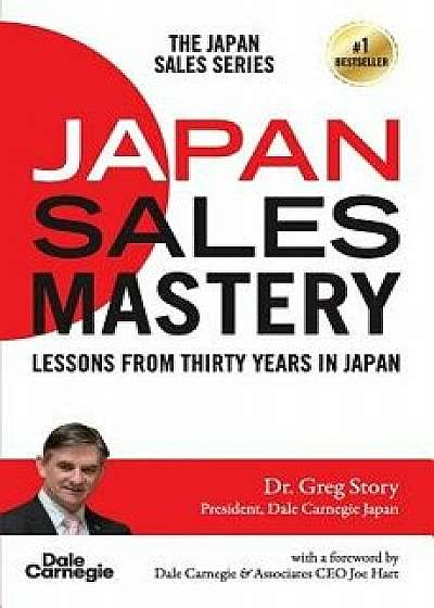 Japan Sales Mastery: Lessons from Thirty Years in Japan, Paperback/Dr Greg Story
