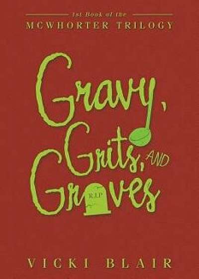 Gravy, Grits, and Graves: 1st Book of the McWhorter Trilogy, Paperback/Vicki Blair