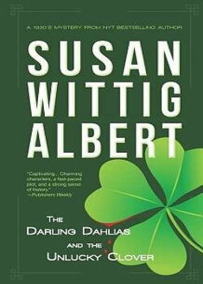The Darling Dahlias and the Unlucky Clover, Paperback/Susan Wittig Albert