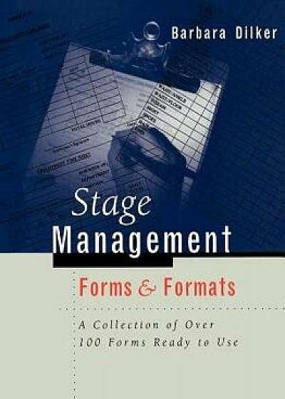Stage Management Forms & Formats: A Collection of Over 100 Forms Ready to Use, Paperback/Barbara Dilker