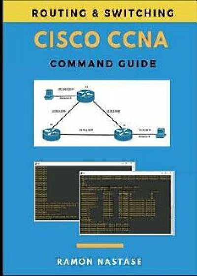 Cisco CCNA Command Guide, Paperback/Ramon Nastase