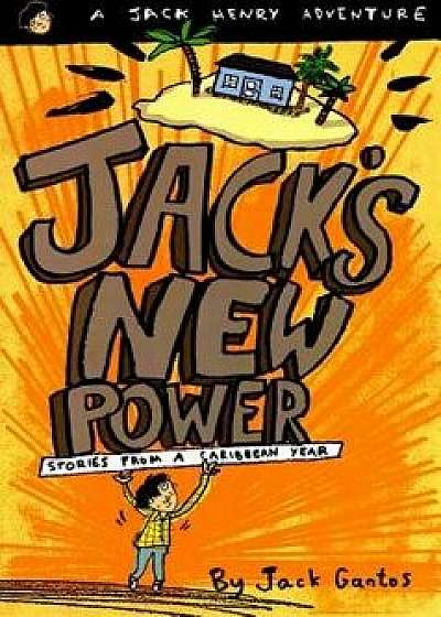 Jack's New Power: Stories from a Caribbean Year, Paperback/Jack Gantos