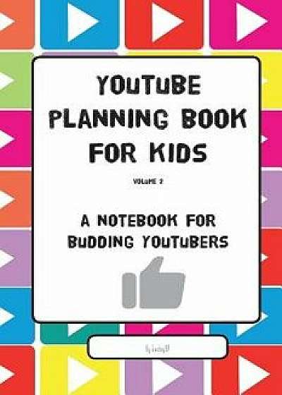 Youtube Planning Book for Kids Vol. II: A Notebook for Budding Youtubers, Paperback/Giacboy97