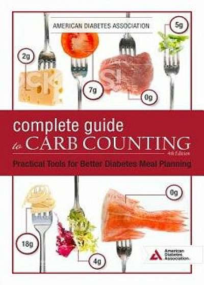 The Complete Guide to Carb Counting, 4th Edition: Practical Tools for Better Diabetes Meal Planning, Paperback/American Diabetes Association