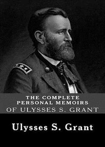 The Complete Personal Memoirs of Ulysses S. Grant, Paperback/Ulysses S. Grant