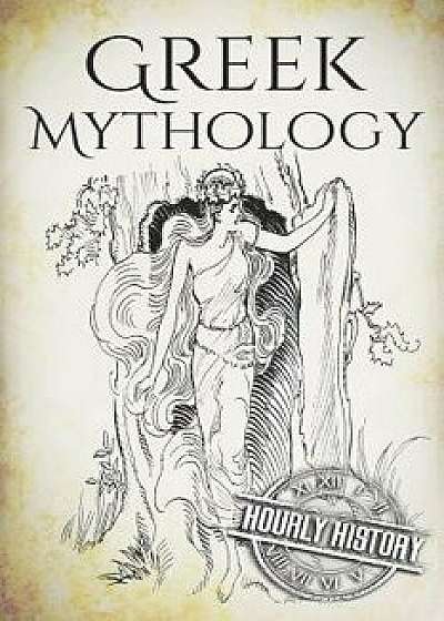 Greek Mythology: A Concise Guide to Ancient Gods, Heroes, Beliefs and Myths of Greek Mythology [Booklet], Paperback/Hourly History