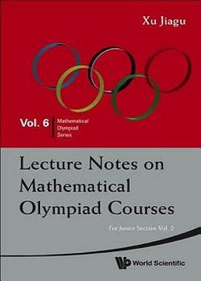 Lecture Notes on Mathematical Olympiad Courses: For Junior Section - Volume 2, Paperback/Jiagu Xu