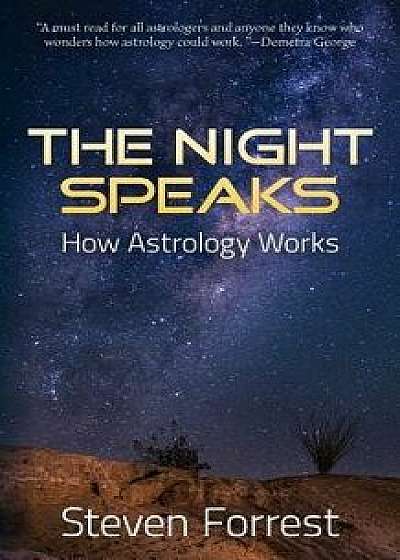 The Night Speaks: How Astrology Works, Paperback/Steven Forrest