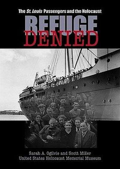Refuge Denied: The St. Louis Passengers and the Holocaust, Paperback/Sarah A. Ogilvie