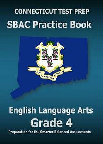 Connecticut Test Prep Sbac Practice Book English Language Arts Grade 4: Preparation for the Smarter Balanced Ela/Literacy Assessments, Paperback/Test Master Press Connecticut