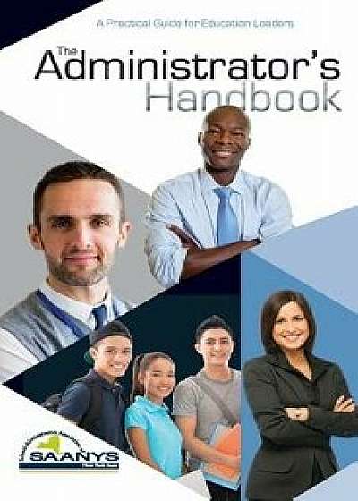 The Administrator's Handbook: A Practical Guide for Education Leaders, Paperback/Various